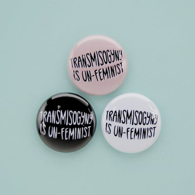 Transmisogyny is un-feminist - 1" buttons - Thumbnail 1
