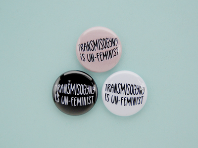 transmisogyny is un-feminist - 1" buttons