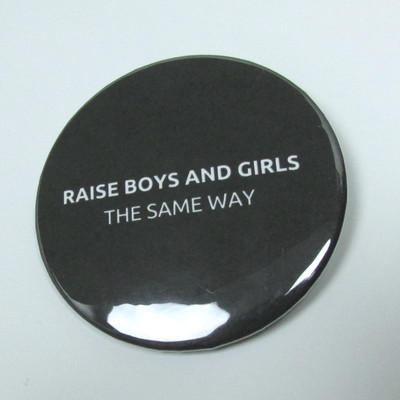 Raise boys and girls the same way badge