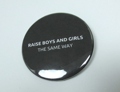 Raise Boys And Girls The Same way Badge