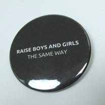 Raise Boys And Girls The Same way Badge