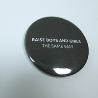 Raise Boys And Girls The Same way Badge - Thumbnail 1