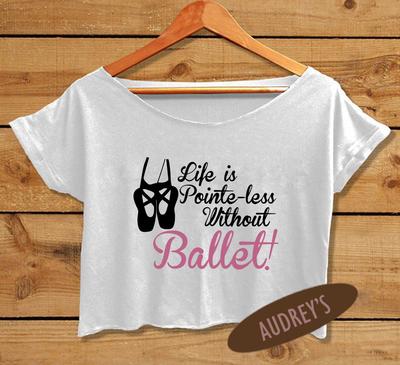 quotes shirt women crop tee life is pointe less without ballet