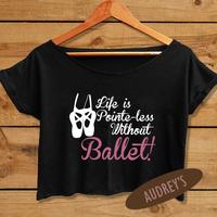 quotes shirt women crop tee life is pointe less without ballet - Thumbnail 1