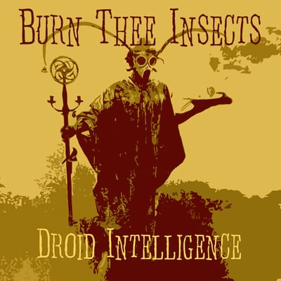 Burn thee insects - droid intelligence lp