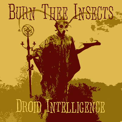 Burn Thee Insects - Droid Intelligence LP