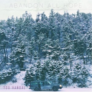 You vandal - abandon all hope lp