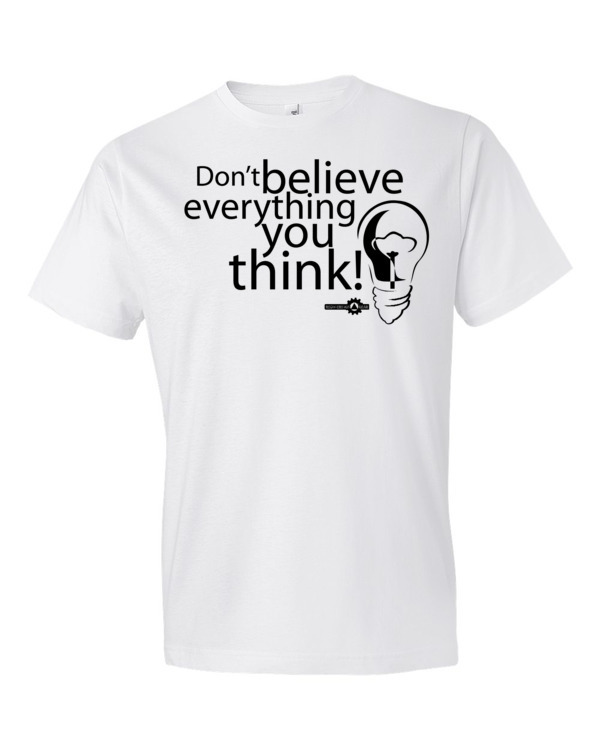 Dont Believe Everything You Think! Short sleeve t-shirt