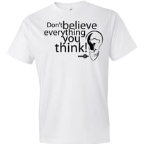 Dont Believe Everything You Think! Short sleeve t-shirt