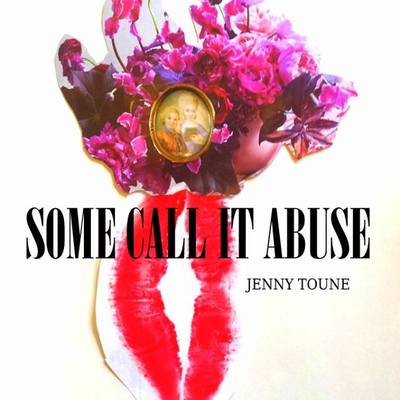 Some call it abuse - jenny toune