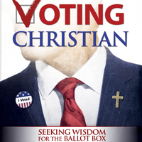The Voting Christian: Seeking Wisdom for the Ballot Box - Thumbnail 1
