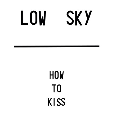 Low sky "how to kiss" 7"