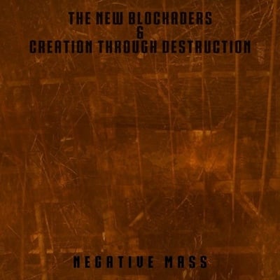 The new blockaders & creation through destruction 'negative mass' 12"
