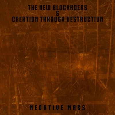 The New Blockaders & Creation Through Destruction 'Negative Mass' 12"
