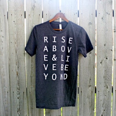 Rise Above & Live Beyond Unisex Tshirt *more colors*