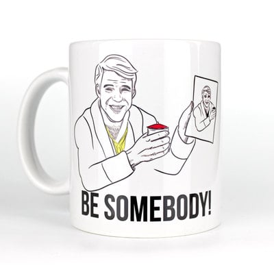 Be somebody! - coffee mug