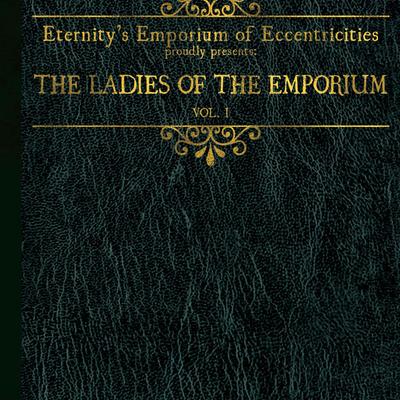 Eternity's emporium presents ladies of the emporium vol i