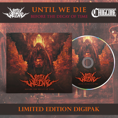 Until We Die - Before The Decay Of Time [Limited Edition Digipak]