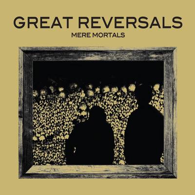 Great reversals "mere mortals" lp