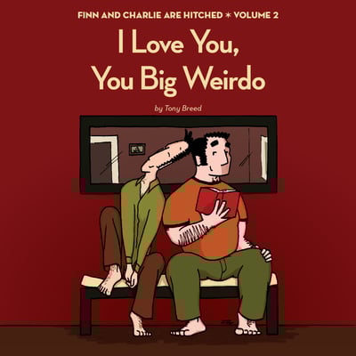 I love you, you big weirdo