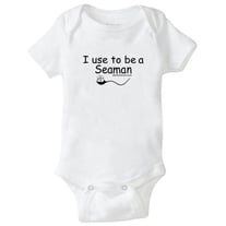 Baby Onesie - " I use to be a seaman "