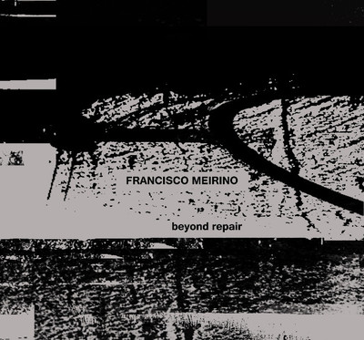Francisco Meirino 'Beyond Repair' CD