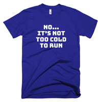 No It's Not Too Cold to Run Short sleeve men's t-shirt - Thumbnail 7