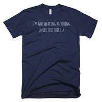 I'm not wearing anything under this shirt Short sleeve men's t-shirt - Thumbnail 5