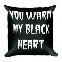 You Warm My Black Heart (Square Pillow)