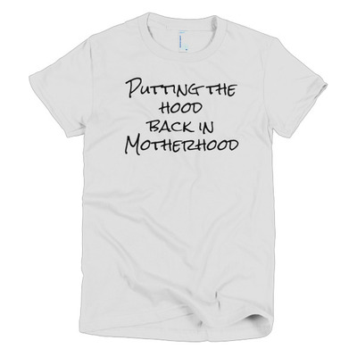 Putting the hood back in motherhood short sleeve women's t-shirt