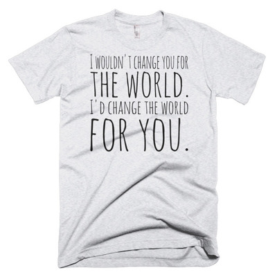 I'd change the world for you short sleeve men's t-shirt