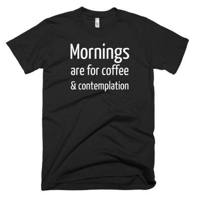 Mornings are for coffee and contemplation short sleeve men's t-shirt