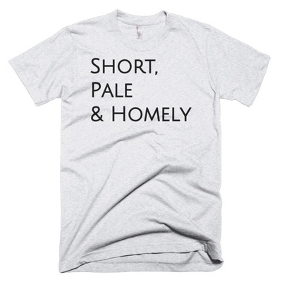 Short, pale, and homely short sleeve men's t-shirt