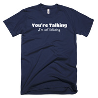 You're Talking, I'm Not Listening Short sleeve men's t-shirt - Thumbnail 2