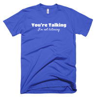 You're Talking, I'm Not Listening Short sleeve men's t-shirt - Thumbnail 6