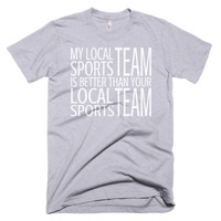 My Local Team is Better Than Your Team Short sleeve men's t-shirt - Thumbnail 2