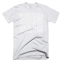 My Local Team is Better Than Your Team Short sleeve men's t-shirt - Thumbnail 5
