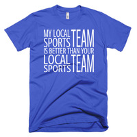 My Local Team is Better Than Your Team Short sleeve men's t-shirt - Thumbnail 6
