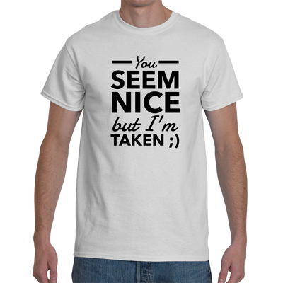 You seem nice but i'm taken