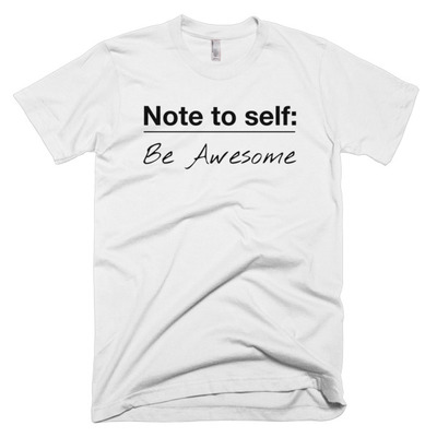 Note to self:  be awesome short sleeve men's t-shirt