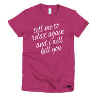 Tell Me to Relax Again...Short sleeve women's t-shirt - Thumbnail 5