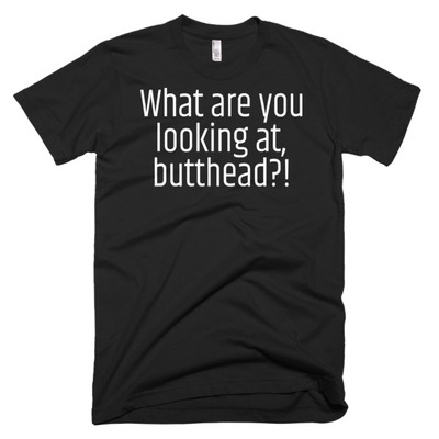 What are you looking at, butthead? short sleeve men's t-shirt - Thumbnail 3