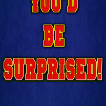 You'd Be Surprised!