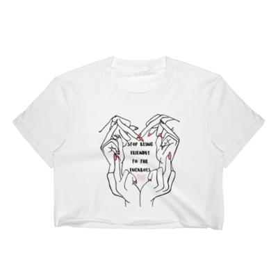 Stop being friendly to the fuckboys crop top