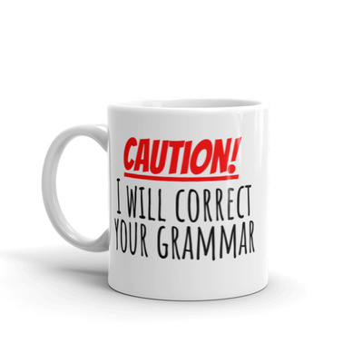 Caution...i will correct your grammar mug