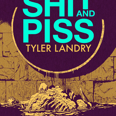 Shit and piss by tyler landry