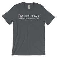 I'm Not Lazy - I'm Physically Conservative Unisex short sleeve t-shirt - Thumbnail 1