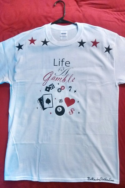Life is A Gamble! (White,CranBerry&Black) T-shirt.