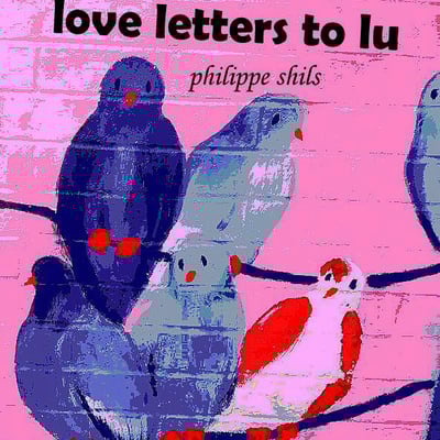 Love letters to lu - philippe shils 
