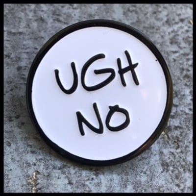 Ugh no enamel pin 156